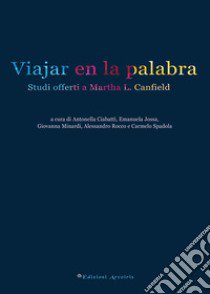 Viajar en la palabra. Studi offerti a Martha L. Canfield libro di Ciabatti Antonella; Jossa Emanuela; Minardi Giovanna