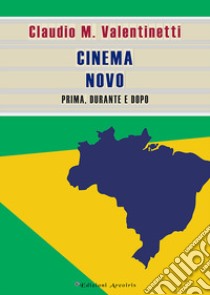 Cinema Novo. Prima, durante e dopo libro di Valentinetti Claudio M.