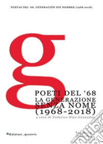 Poeti del '68. La generazione senza nome (1968-2018) libro di Díaz-Granados F. (cur.)