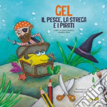 Gel. Il pesce, la strega e i pirati. Ediz. illustrata libro di Sebastianelli Loretta; Siani Olmina