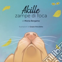 Akille zampe di foca. Ediz. illustrata libro di Bergamo Monia