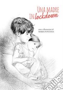 Una madre in lockdown libro di Fontana Maria