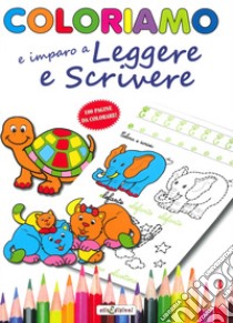 Coloriamo io imparo a leggere e a scrivere. Ediz. illustrata libro