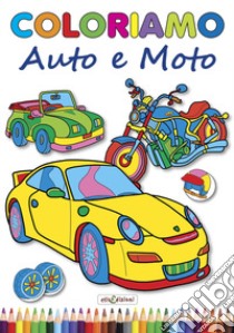 Coloriamo auto e moto. Ediz. illustrata libro