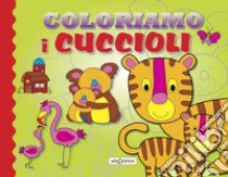 Coloriamo i cuccioli. Ediz. illustrata libro