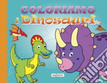 Coloriamo i dinosauri. Ediz. illustrata libro