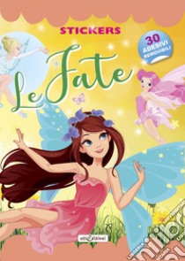 Le fate. Stickers. Con adesivi. Ediz. illustrata libro