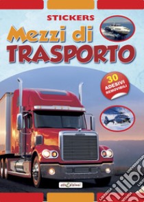 Mezzi di trasporto. Stickers. Con adesivi. Ediz. illustrata libro