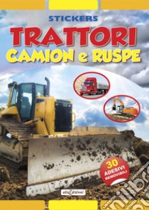 Trattori camion e ruspe. Stickers. Con adesivi. Ediz. illustrata libro