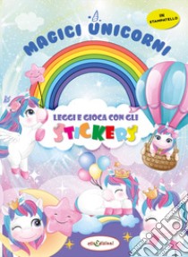 Magici unicorni. Leggi e gioca con gli stickers. Ediz. a colori libro di Giustiniani Elisa