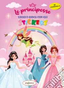 Le principesse. Leggi e gioca con gli stickers. Ediz. a colori libro di Giustiniani Elisa