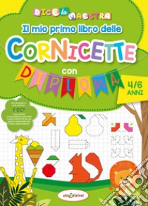 Il mio primo libro delle cornicette con diploma. Dice la maestra. Ediz. a colori libro di Giustiniani Elisa