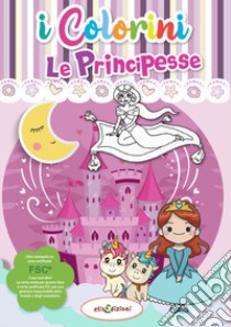 Le principesse. I colorini. Ediz. illustrata libro