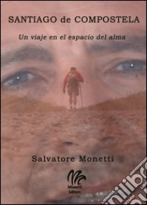 Santiago de Compostela. Un viaje en el espacio del alma libro di Monetti Salvatore