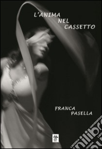 L'anima nel cassetto libro di Pasella Franca