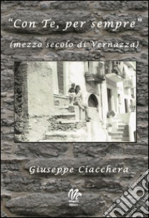 «Con te, per sempre» (mezzo secolo di Vernazza) libro di Ciacchera Giuseppe