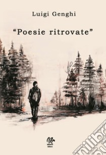 «Poesie ritrovate» libro di Genghi Luigi