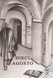 Dieci agosto libro di Mieli Franco