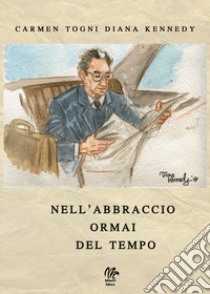 Nell'abbraccio ormai del tempo libro di Kennedy Diana; Togni Carmen