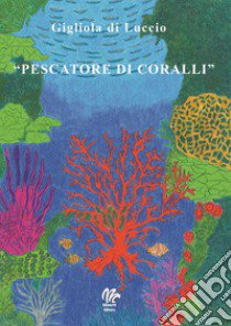 Pescatore di coralli libro di Di Luccio Gigliola