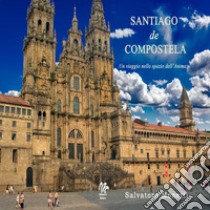 Santiago de Compostela. Un viaggio nello spazio dell'anima libro di Monetti Salvatore