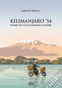 Kilimanjaro '54. Diario di una scommessa d'amore libro di Bojola Lorenzo