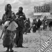 In quel preciso istante. Retroscena di un reportage in Kenya. Ediz. illustrata libro di Luna Guillermo