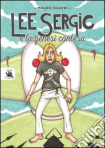 Lee Sergic e la genesi contesa libro di Sgarbi Mauro