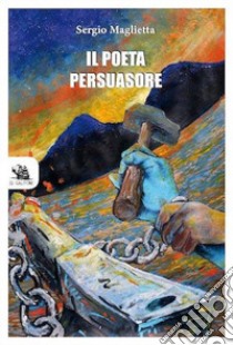 Il poeta persuasore libro di Maglietta Vincenzo