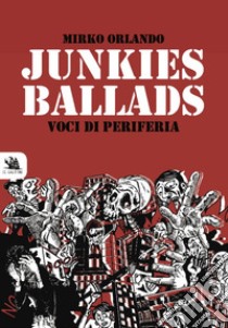 Junkies ballads. Voci di periferia libro di Orlando Mirko