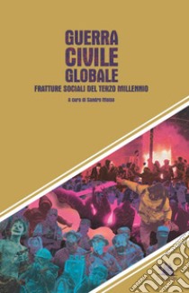 Guerra civile globale. Fratture sociali del terzo millennio libro di Moiso S. (cur.)