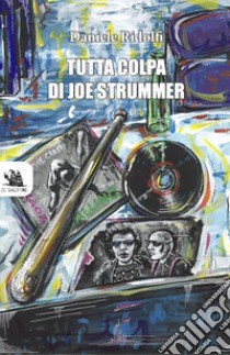 Tutta colpa di Joe Strummer libro di Ridolfi Daniele