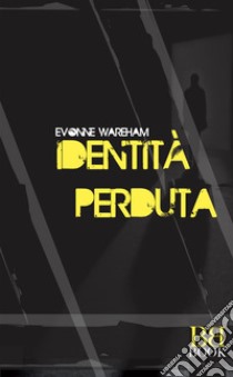 Identità perduta libro di Wareham Evonne