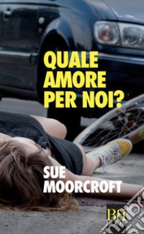 Quale amore per noi? libro di Moorcroft Sue