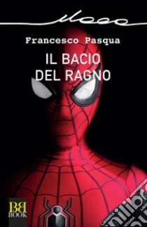 Il bacio del ragno libro di Pasqua Francesco