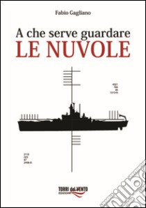 A che serve guardare le nuvole libro di Gagliano Fabio