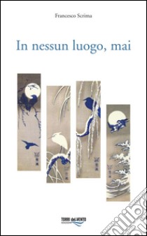 In nessun luogo, mai libro di Scrima Francesco