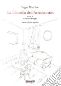 La filosofia dell'arredamento. Nuova ediz. libro di Poe Edgar Allan; Burgio G. (cur.)