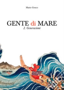 Gente di mare. Vol. 2: Generazioni libro di Genco Mario