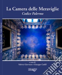 La camera delle meraviglie. Codice Palermo libro di Giarrusso V. (cur.); Cadili G. (cur.)