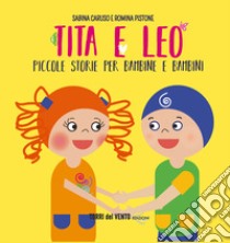 Tita e Leo. Piccole storie per bambine e bambini libro di Caruso Sabina; Pistone Romina