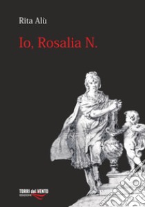 Io, Rosalia N libro di Alù Rita