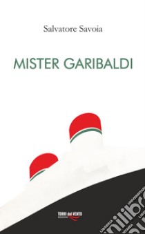 Mister Garibaldi libro di Savoia Salvatore