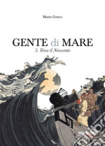 Gente di mare. Vol. 3: Verso il Novecento libro di Genco Mario