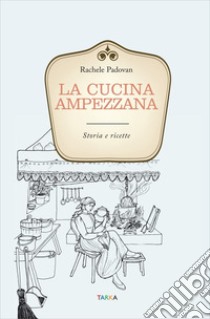 La cucina ampezzana. Storia e ricette libro di Padovan Rachele