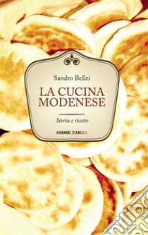 La cucina modenese. Storia e ricette libro di Bellei Sandro