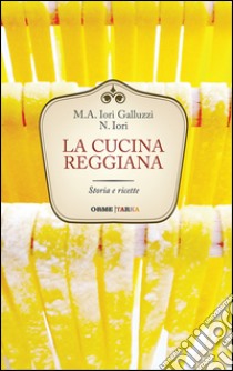 La cucina reggiana. Storia e ricette libro di Iori Galluzzi Maria Alessandra; Iori Narsete