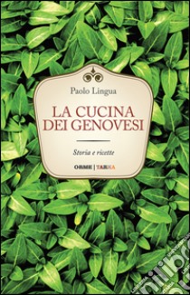 La cucina dei genovesi. Storia e ricette libro di Lingua Paolo