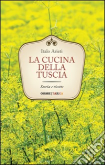 La cucina della Tuscia. Storia e ricette libro di Arieti Italo