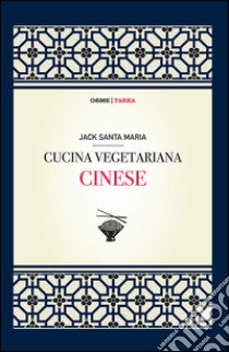 Cucina vegetariana cinese libro di Santa Maria Jack